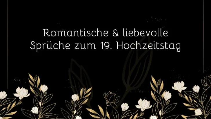 Romantische & liebevolle Sprüche zum 19. Hochzeitstag