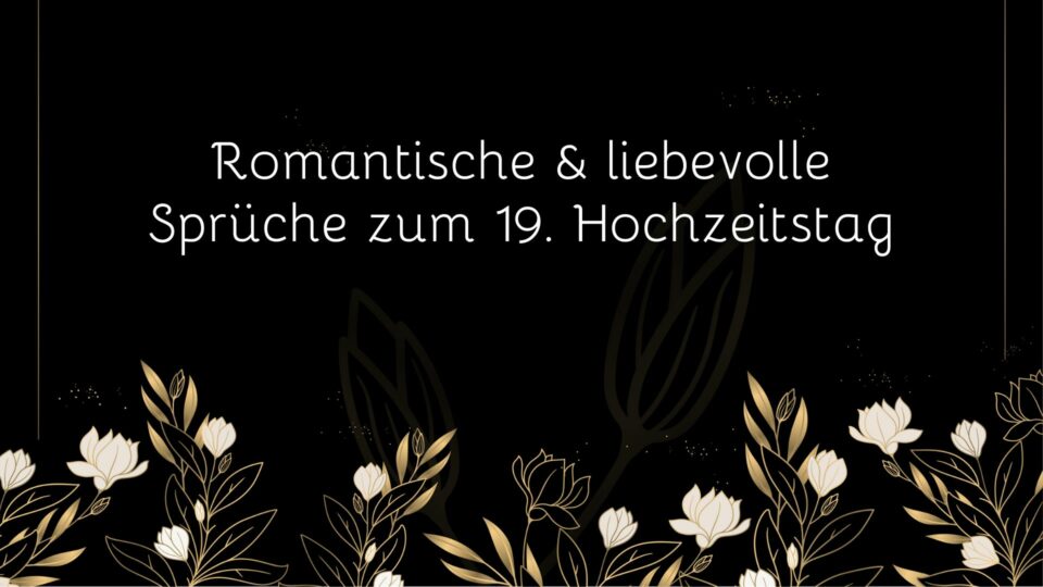 Romantische & Liebevolle Sprüche Zum 19. Hochzeitstag