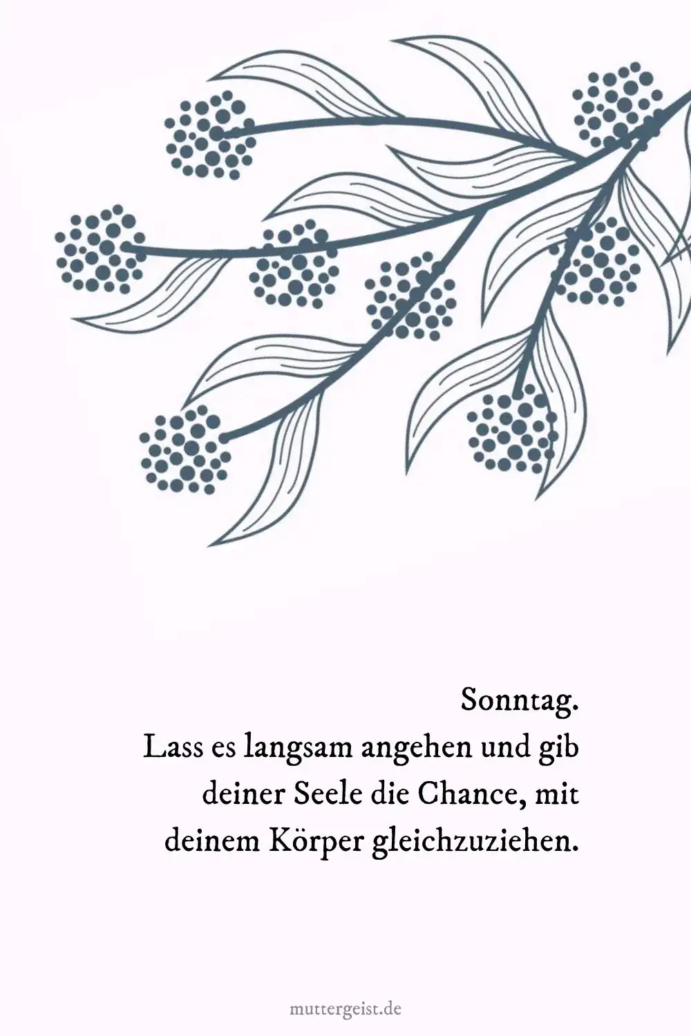 Sonntag. Lass es langsam angehen und gib deiner Seele die Chance, mit deinem Körper gleichzuziehen
