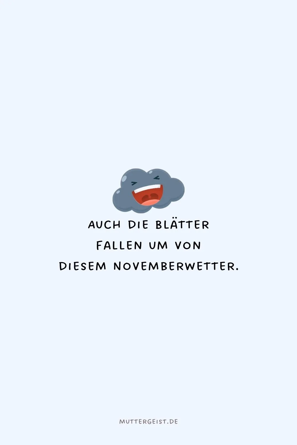 Auch die Blätter fallen um von diesem Novemberwetter.