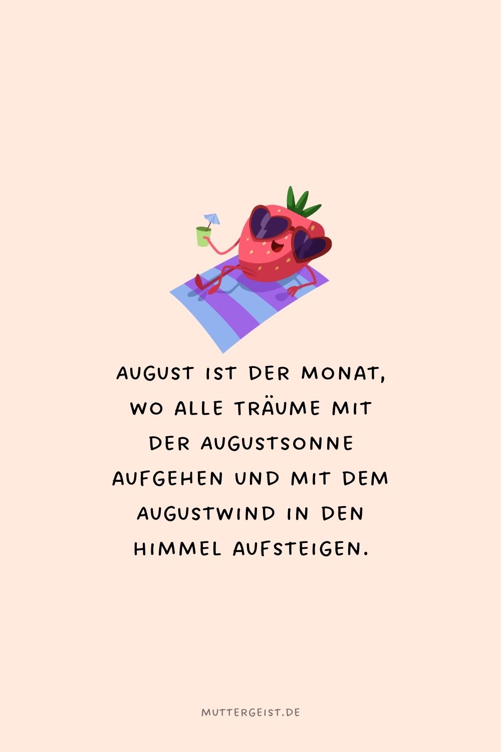 August ist der Monat, wo alle Träume mit der Augustsonne aufgehen