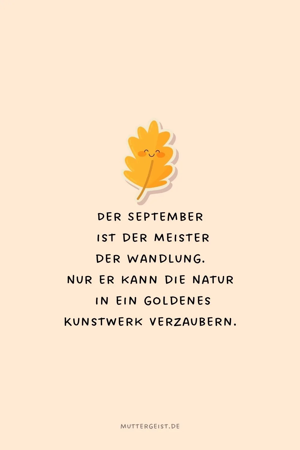 Der September ist der Meister der Wandlung. Nur er kann die Natur in ein goldenes Kunstwerk verzaubern