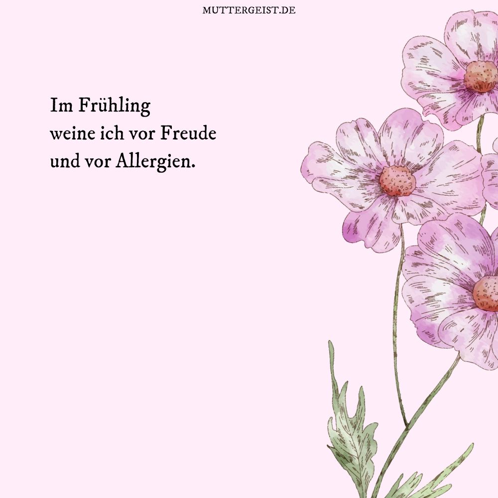 Im Frühling weine ich vor Freude und vor Allergien.