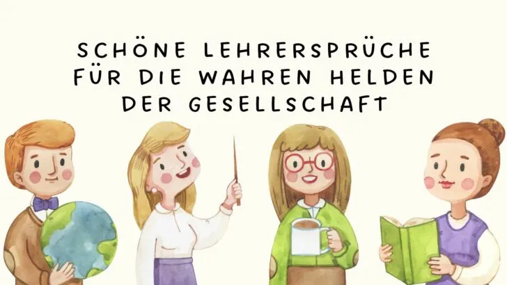Schöne Lehrersprüche für die wahren Helden der Gesellschaft