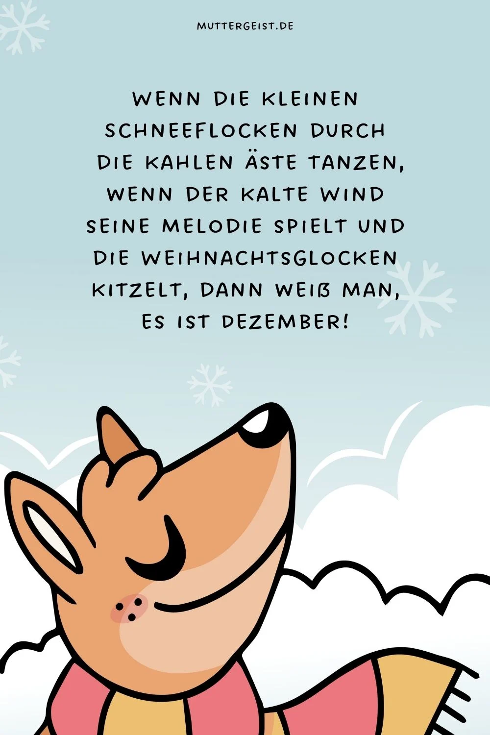 Wenn die kleinen Schneeflocken durch die kahlen Äste tanzen, wenn der kalte Wind seine Melodie