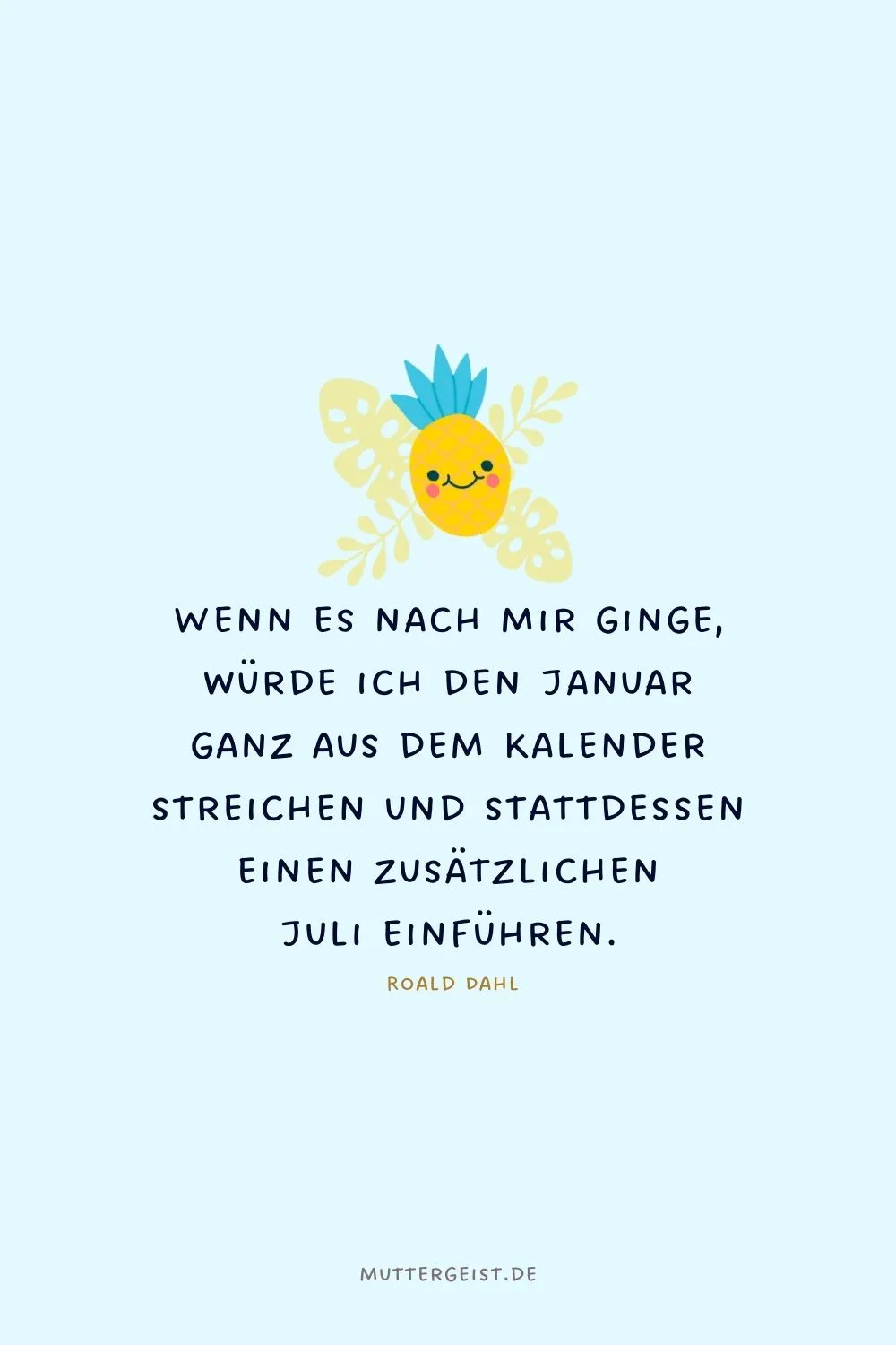 Wenn es nach mir ginge, würde ich den Januar ganz aus dem Kalender streichen und stattdessen einen zusätzlichen Juli einführen