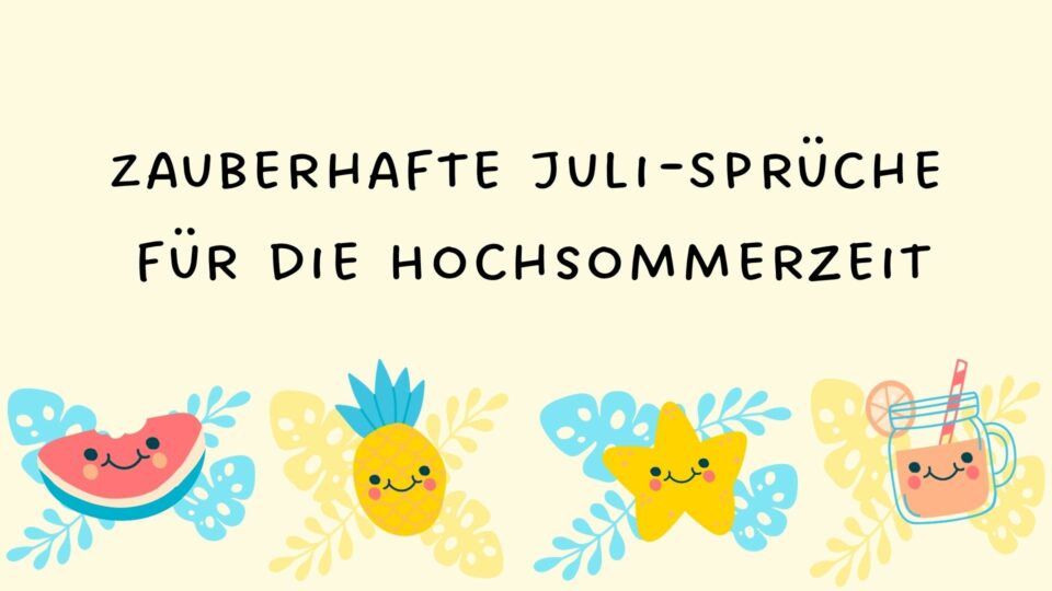 Zauberhafte JuliSprüche für die Hochsommerzeit